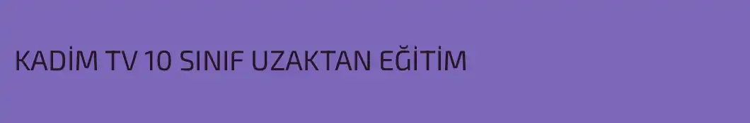 KADİM TV 10 SINIF UZAKTAN EĞİTİM